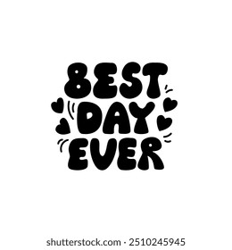 Best day ever vector quote. Hand drawn holiday lettering on isolated background. Illustration of groovy text and hearts