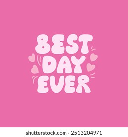 Best day ever vector quote. Hand drawn lettering for greeting card. Illustration of groovy text and hearts