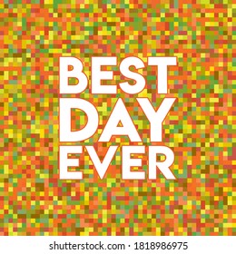 BEST DAY EVER.Life quote with modern background vector illustration