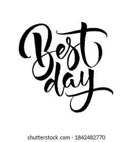 Best day. Hand drawn phrase for for your web design and print, banner template, social networks cover. Graphic design typography element.