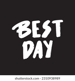 Best day hand lettering motivational and inspirational positive quote, handwritten postcard or poster typography element, calligraphy vector illustration