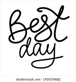 Best day hand letttering vector typography phrase for poster print office design label