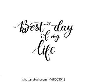 Best day of my life card . Vector calligraphy. Hand drawn lettering poster. Element for design. Isolated on white background. Ink illustration.