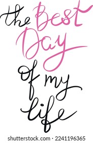 The best day of my life quote lettering. Handwriting. Calligraphy inspired. Simple lettering for print, planner, journal. Vector art