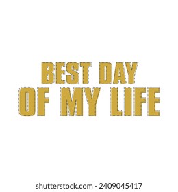 Best day of my life, typosgraphy abstract, Graphic design print t-shirts fashion, illustration, vector, posters, cards, stickers, mug