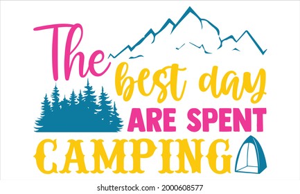 The best day are spent camping- Camping t shirts design, Hand drawn lettering phrase, Calligraphy t shirt design, Isolated on white background, svg Files for Cutting Cricut and Silhouette, EPS 10