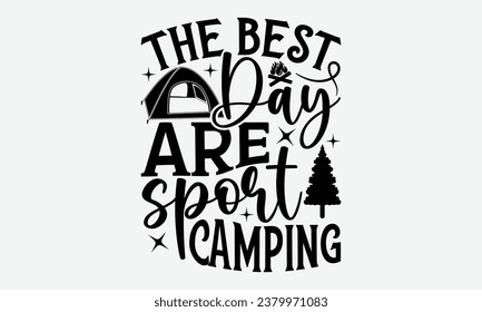 The best day are sport camping - Camping t shirts design, Hand drawn lettering phrase, Calligraphy t shirt design, Templet, mugs, etc, Vector EPS Editable Files eps 10.
