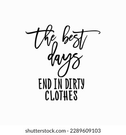 The Best Days End in Dirty Clothes SVG, Laundry SVG, Modern Farmhouse, SVGs for Signs, Commercial Use, Instant Download svg
