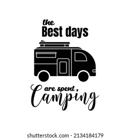 the best days spent camping. camping quote. Lettering quotes. Modern lettering art for poster, greeting card, t-shirt, mug, etc. simple design editable. Design template vector