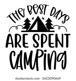 The Best Days Are Spent Camping - Camping Quotes Design t-shirt, Adventure Vector EPS Editable Files