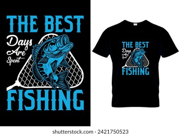 The Best Days Are Spent Fishing T-shirt design. vector illustration 