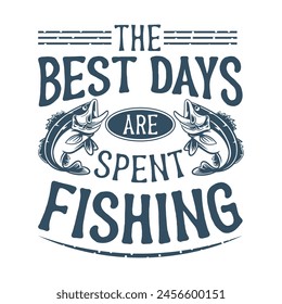 the best days are spent fishing t-shirt design This design is perfect for t-shirts, posters, cards, mugs and more. vector in the form of eps and editable layers