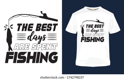 The best days are spent fishing typography vector fishing t-shirt design.