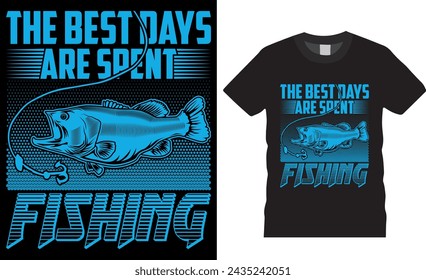 The best days are spent fishing, fishing typography vector graphic t shirt design. fishing Unique and Trendy Motivational Quote T-Shirt Design Perfect for print item poster, banner, card, mug, pod