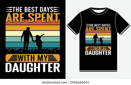 The Best Days Are Spent With My Daughter T-shirt Design , Fathers Day Shirts From Daughter, Best Fathers Day T-Shirts, Dad T-shirts Funny, Graphic template, Dad Shirt Print