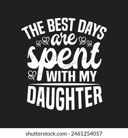 The best days are spent with my daughter - fathers day t shirt design.