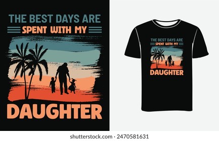 The Best Days Are Spent With My Daughter T-shirt Design , Fathers Day Shirts From Daughter, Best Fathers Day T-Shirts, Dad T-shirts Funny, Graphic, Print, Poster .