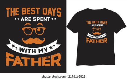 The best days are spent with my father t shirt design