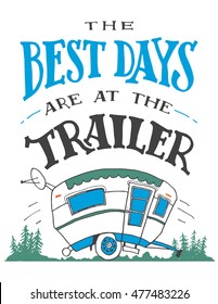 The best days are at the trailer. House decor sign. Hand drawn poster for travel wall decor. Gift for travel lovers. Hand-lettering quote. Vintage typography illustration isolated on white