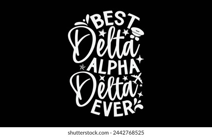 Best Delta Alpha Delta Ever- Pilot t- shirt design, Hand drawn lettering phrase for Cutting Machine, Silhouette Cameo, Cricut, Vector illustration Template, Isolated on black background. svg