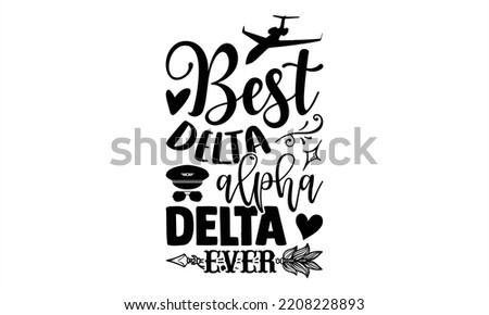 Best Delta Alpha Delta Ever  - Pilot T shirt Design, Hand drawn vintage illustration with hand-lettering and decoration elements, Cut Files for Cricut Svg, Digital Download