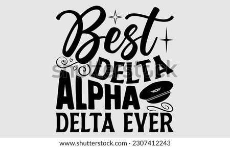 Best Delta Alpha Delta Ever- Pilot svg and t- shirts design, Hand drawn Illustration for prints on and bags, posters, cards, Isolated template on white background, EPS 10