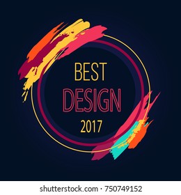 Best design 2017 round bright border with artistic brush strokes isolated on black background. Circle frame in realistic view, place for text