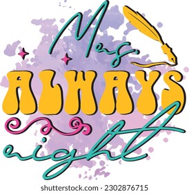 Best Design Included in this instant Download: Mrs. Always Right