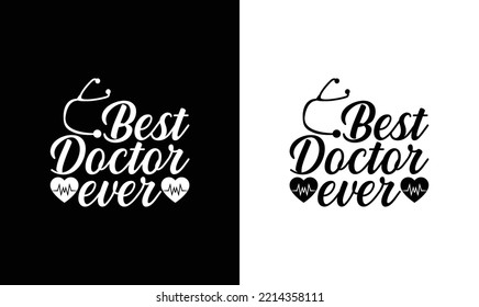 Best Doctor Ever, Doctor Quote T shirt design, typography