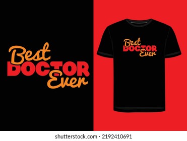 "Best doctor ever" this T-shirt for those peoples who believe their doctor