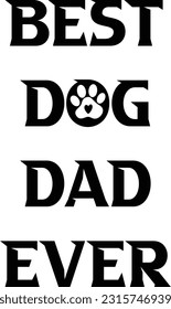 best dog dad ever
fathers day design.fathers day design.