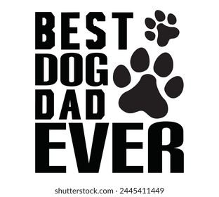 Best Dog Dad Ever Father's Day, Father's Day Saying Quotes, Papa, Dad, Funny Father, Gift For Dad, Daddy, T Shirt Design, Typography, Cut File For Cricut And Silhouette svg