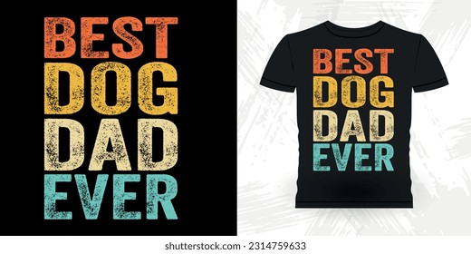 Best Dog Dad Ever Funny Dad Lover Grandpa Retro Vintage Father's Day T-shirt Design