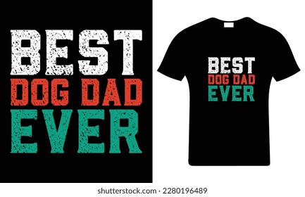 Best dog dad ever. Happy father's day t-shirt. Dad t shirt vector. Fatherhood gift shirt design.