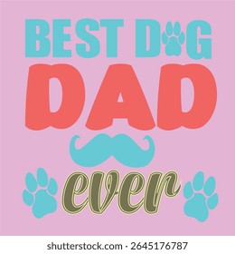 BEST DOG DAD EVER - DOG LOVER T-SHIR DESIGN, EPS Formato de arquivo, tamanho 4000X4000 pixel, Arquivo editável, Gráfico imprimível, 300 DPI (PPI), com fundo
