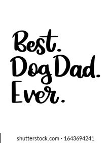 Best Dog Dad Ever quote doodle style art lettering. Phrase silhouette and lettering quote. Inspirational vector typography poster.