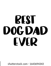 Best Dog Dad Ever quote doodle style art lettering. Calligraphy silhouette and lettering quote. Inspirational vector typography poster.