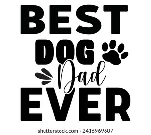 Best Dog Dad Ever Svg,Father's Day Svg,Papa svg,Grandpa Svg,Father's Day Saying Qoutes,Dad Svg,Funny Father, Gift For Dad Svg,Daddy Svg,Family Svg,T shirt Design,Svg Cut File,Typography svg