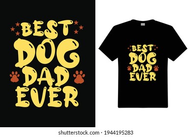 Best Dog Dad Ever T Shirt Design. Dad Typography t-shirt. Vector Illustration quotes. Design template for t shirt print, poster, cases, cover, banner, gift card, label sticker, flyer, mug.