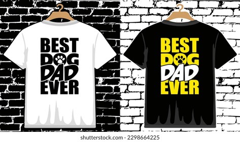 Best Dog Dad Ever Best Dog Dad Ever T shirt Design, vector Father's Day T shirt  design, Dad shirt, Father typography T shirt design