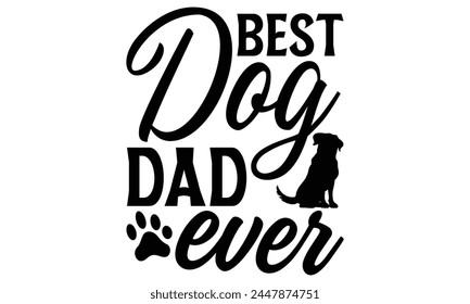 Best Dog Dad Ever - Dog T Shirt Design, Hand drawn vintage hand lettering and decoration elements, prints for posters, covers with white background.