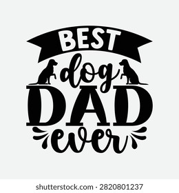 Best dog dad ever typography design with silhouette icons for pet owners pet owner lover black and white dad life fathers day typography silhouette fatherhood companion lettering