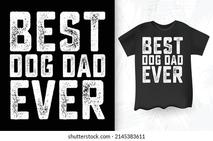 Best Dog Dad Ever Vintage Dog Lover Father's Day T-shirt Design