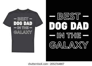 Best dog dad in the galaxy, dog t shirt design.