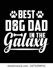 
BEST DOG DAD IN THE GALAXY TSHIRT DESIGN