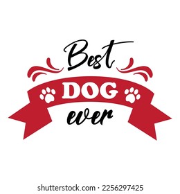 Best dog ever. Valentine's Dog Quotes