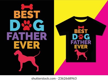 Best dog father ever, Typography modern T-shirt design for man and woman, Modern, simple, lettering—vector file, Ready for print.