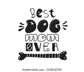 Best Dog Mom Ever hand written lettering quote. Cute vector illustration with doodle bone. Perfect for t shirt print, greeting card, poster, bag