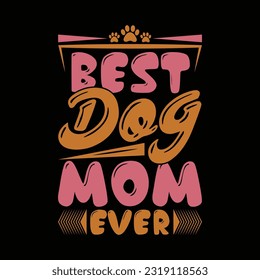 best dog mom ever, happy mother's day typography shirt concept, dog lover gift idea vector apparel