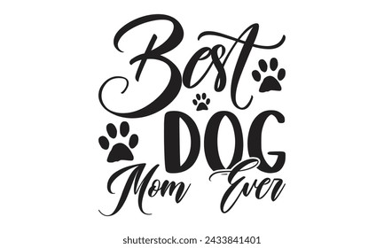 
Best dog mom ever - Lettering design for greeting banners, Mouse Pads, Prints, Cards and Posters, Mugs, Notebooks, Floor Pillows and T-shirt prints design.
